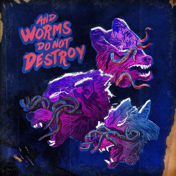 And Worms Do Not Destroy