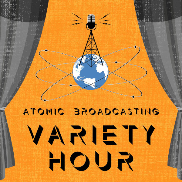 The Atomic Broadcasting Variety Hour
