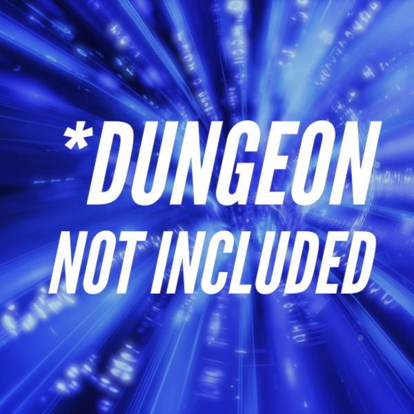 Dungeon Not Included