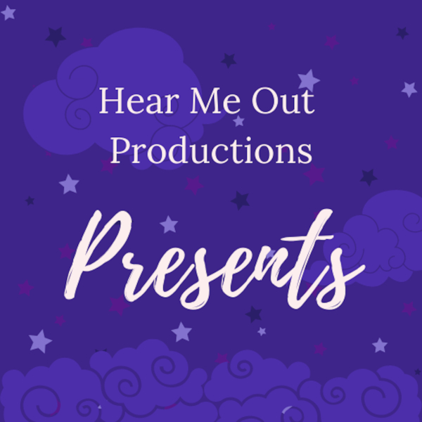 Hear Me Out Productions Presents