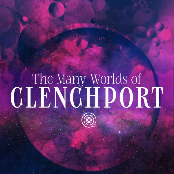 The Many Worlds of Clenchport