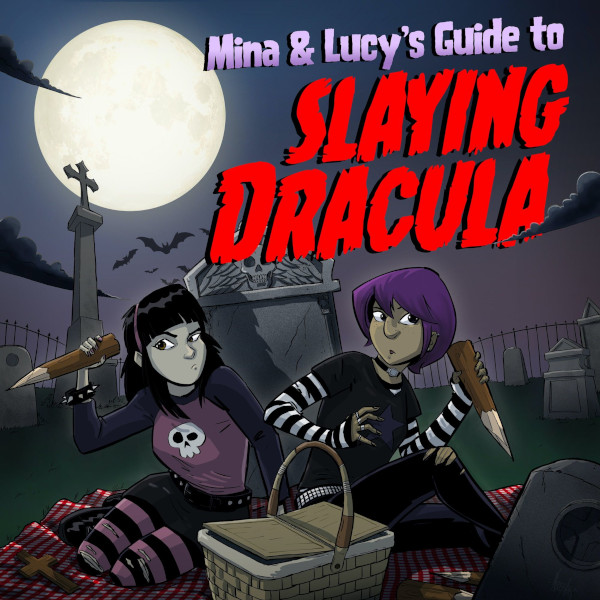 Mina & Lucy's Guide to Slaying Dracula