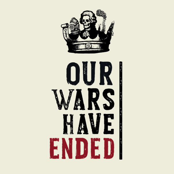 Our Wars Have Ended