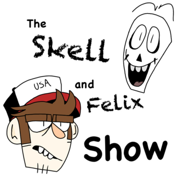 The Skell and Felix Show