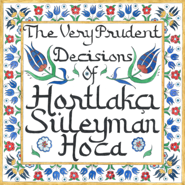 The Very Prudent Decisions of Hortlakçı Süleyman Hoca