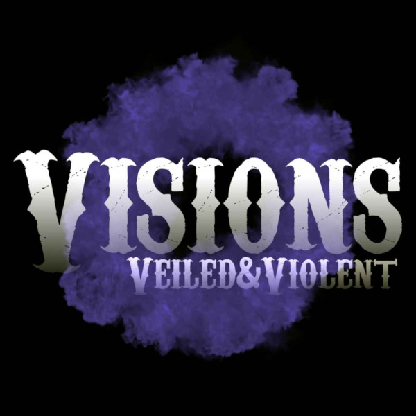 Visions: Veiled and Violent