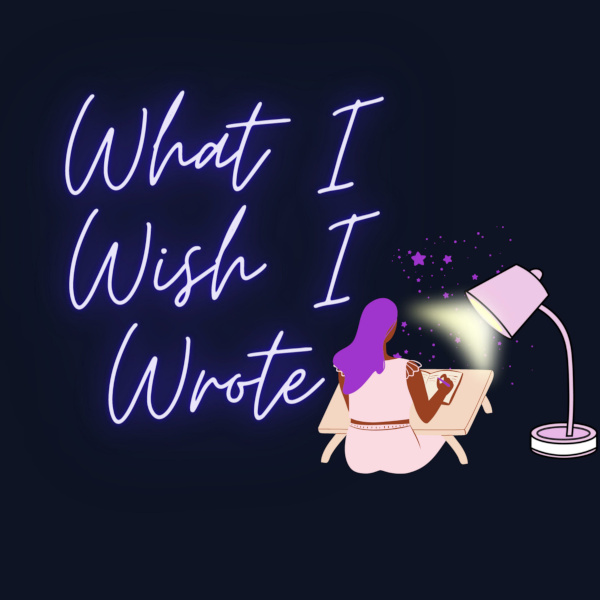 What I Wish I Wrote