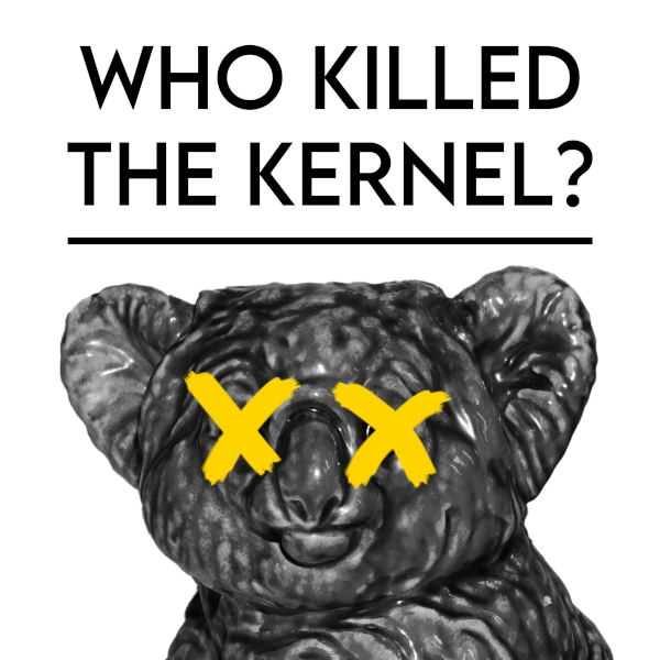 Who Killed the Kernel?